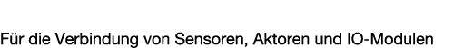 Sensoren & Aktoren F r die Verbindung von Sensoren, Aktoren und IO Modulen