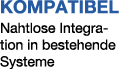 KOMPATIBEL Nahtlose Integration in bestehende Systeme