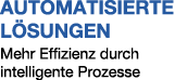 AUTOMATISIERTE L SUNGEN Mehr Effizienz durch intelligente Prozesse
