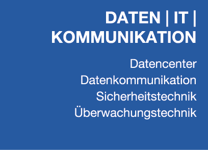 DATEN | IT | KOMMUNIKATION Datencenter Datenkommunikation Sicherheitstechnik berwachungstechnik
