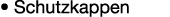 • Schutzkappen