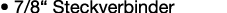 • 7/8“ Steckverbinder