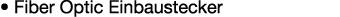 • Fiber Optic Einbaustecker