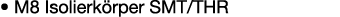 • M8 Isolierk rper SMT/THR 