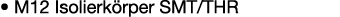 • M12 Isolierk rper SMT/THR 