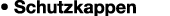 • Schutzkappen