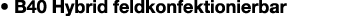 • B40 Hybrid feldkonfektionierbar