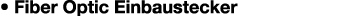 • Fiber Optic Einbaustecker