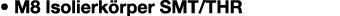 • M8 Isolierk rper SMT/THR 