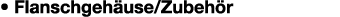 • Flanschgeh use/Zubeh r 