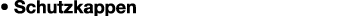 • Schutzkappen 