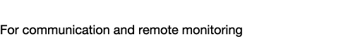 Data & Network Technology For communication and remote monitoring 
