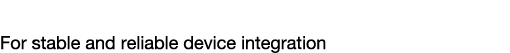 Security Technology For stable and reliable device integration 
