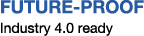 FUTURE PROOF Industry 4.0 ready 