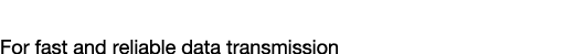 Data Communication For fast and reliable data transmission