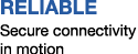 RELIABLE Secure connectivity in motion