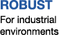 ROBUST For industrial environments