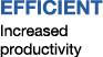 EFFICIENT Increased productivity