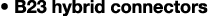 • B23 hybrid connectors