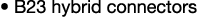 • B23 hybrid connectors