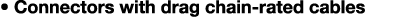 • Connectors with drag chain rated cables