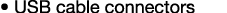 • USB cable connectors