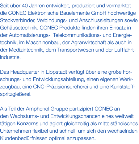 Seit ber 40 Jahren entwickelt, produziert und vermarktet die CONEC Elektronische Bauelemente GmbH hochwertige Steckv...