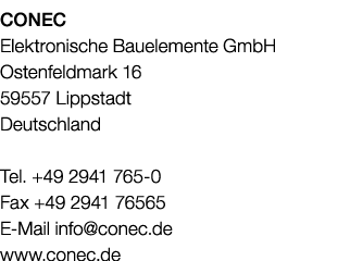 CONEC Elektronische Bauelemente GmbH Ostenfeldmark 16 59557 Lippstadt Deutschland Tel. +49 2941 765 0 Fax +49 2941 76...