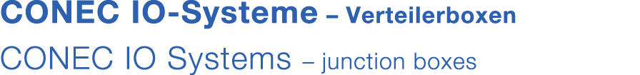 CONEC IO Systeme – Verteilerboxen CONEC IO Systems – junction boxes